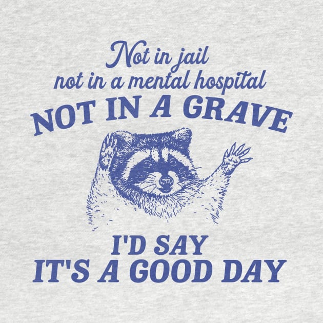 Not In Jail not in mental hospital shirt, funny raccoon trash panda meme by Justin green